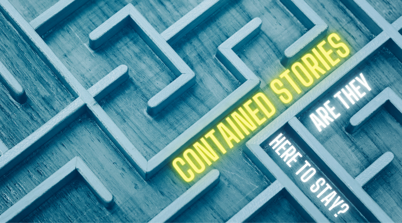 Contained Stories: Here to Stay or Gone Tomorrow?