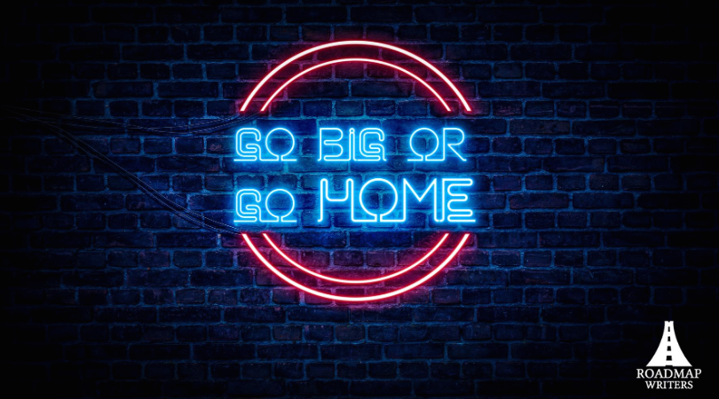 Go Big or Go Home
