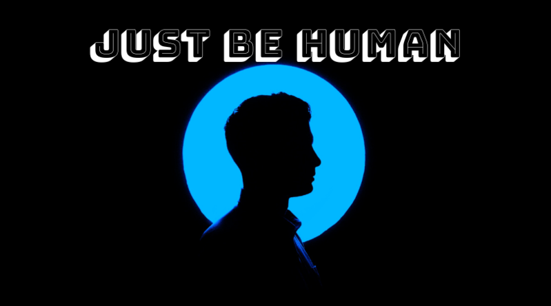 Just Be Human.